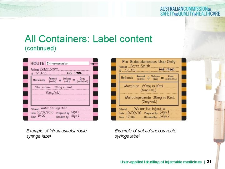 All Containers: Label content (continued) DOB: 17/8/63 Example of intramuscular route syringe label Example