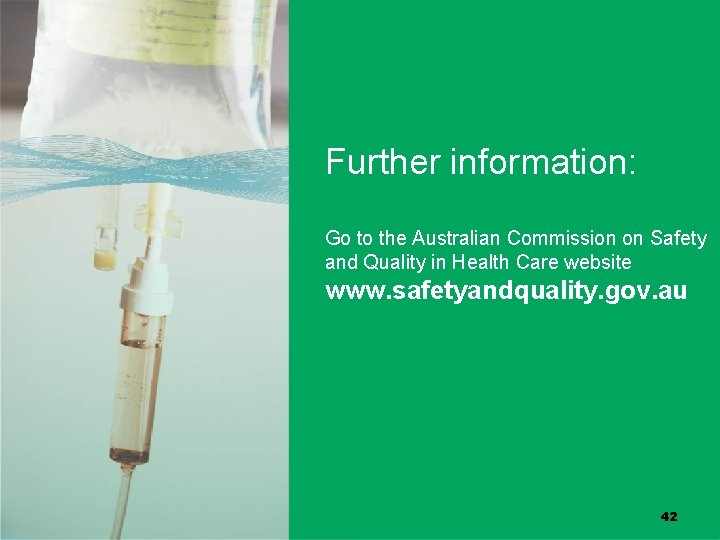 Further information: Go to the Australian Commission on Safety and Quality in Health Care