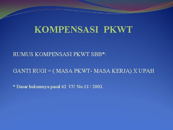 KOMPENSASI PKWT RUMUS KOMPENSASI PKWT SBB*: GANTI RUGI = ( MASA PKWT- MASA KERJA)