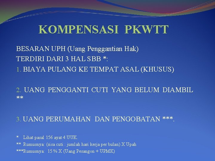 KOMPENSASI PKWTT BESARAN UPH (Uang Penggantian Hak) TERDIRI DARI 3 HAL SBB *: 1.