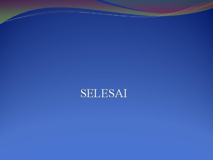 SELESAI 