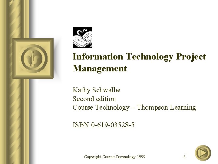 Information Technology Project Management Kathy Schwalbe Second edition Course Technology – Thompson Learning ISBN