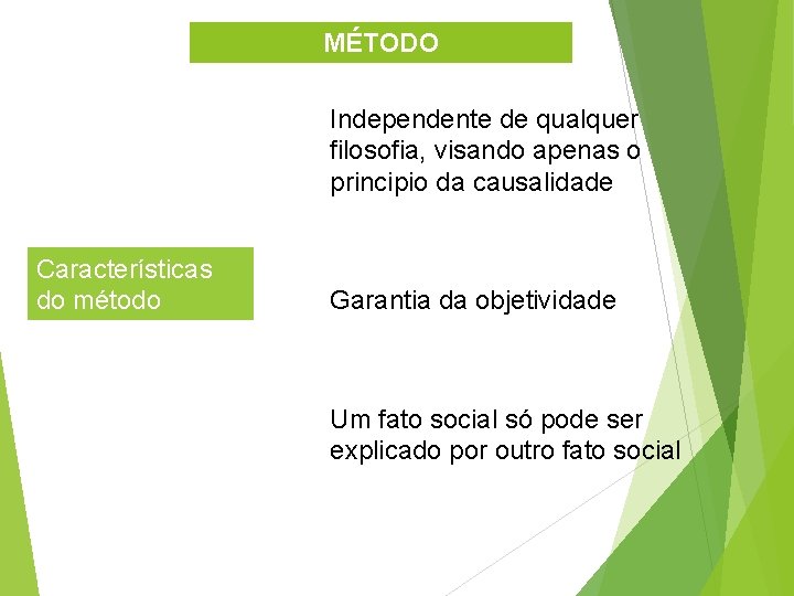 MÉTODO Independente de qualquer filosofia, visando apenas o principio da causalidade Características do método