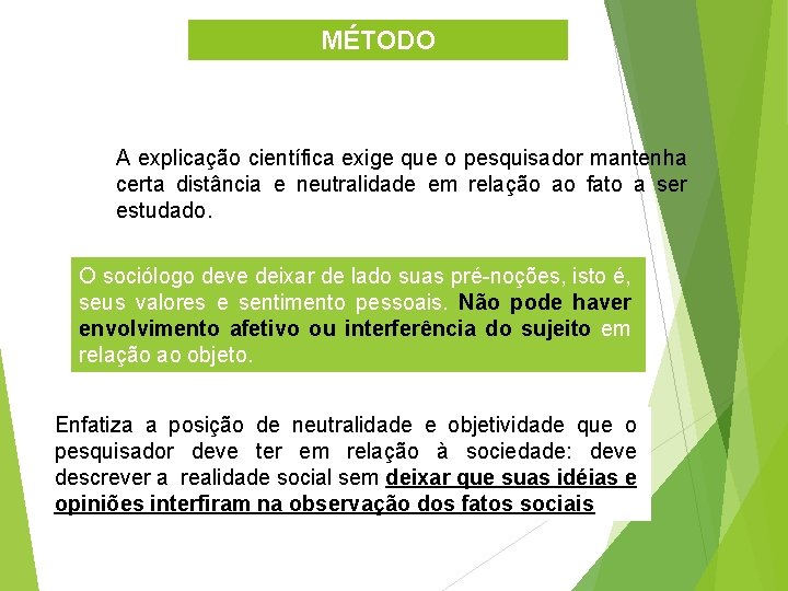 MÉTODO A explicação científica exige que o pesquisador mantenha certa distância e neutralidade em