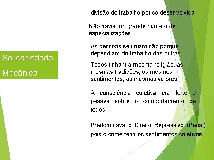 divisão do trabalho pouco desenvolvida Não havia um grande número de especializações Solidariedade Mecânica