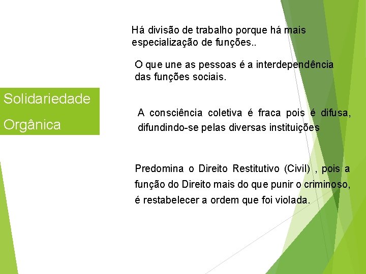 Há divisão de trabalho porque há mais especialização de funções. . O que une