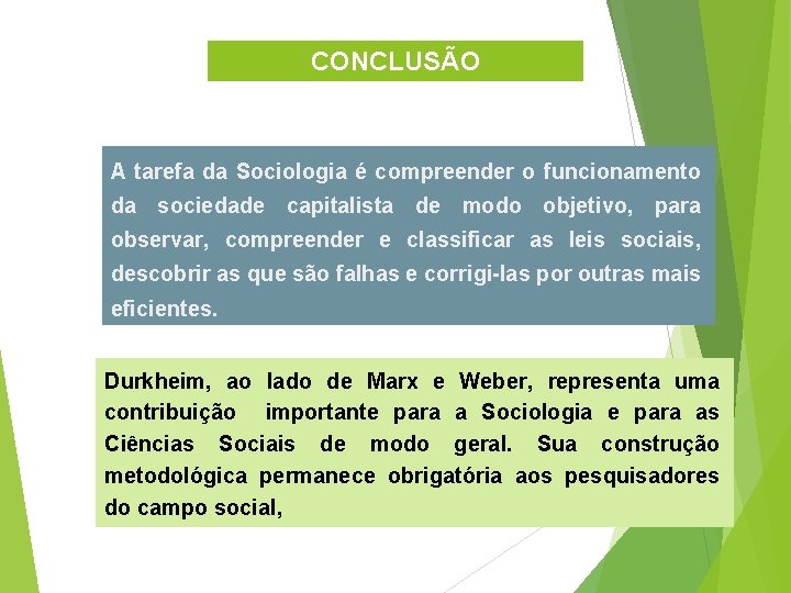 CONCLUSÃO A tarefa da Sociologia é compreender o funcionamento da sociedade capitalista de modo