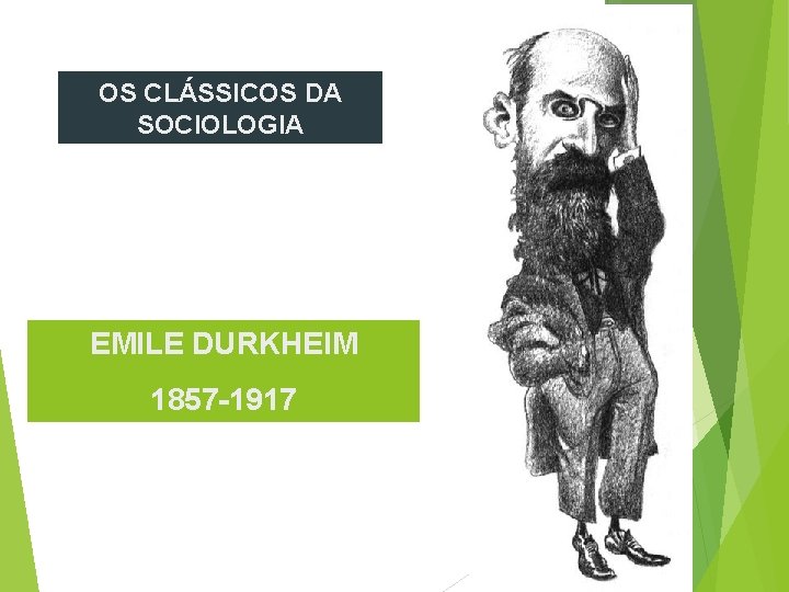 OS CLÁSSICOS DA SOCIOLOGIA EMILE DURKHEIM 1857 -1917 