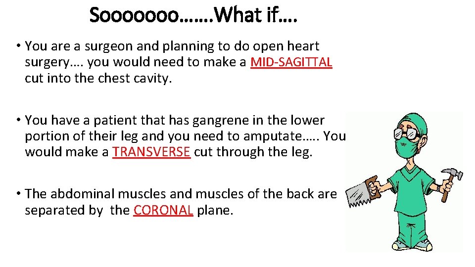 Sooooooo……. What if…. • You are a surgeon and planning to do open heart