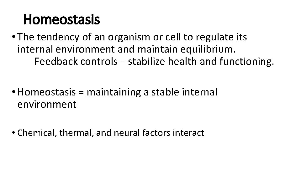 Homeostasis • The tendency of an organism or cell to regulate its internal environment Homeostasis • The tendency of an organism or cell to regulate its internal environment