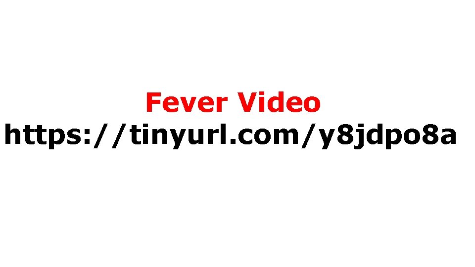 Fever Video https: //tinyurl. com/y 8 jdpo 8 a 