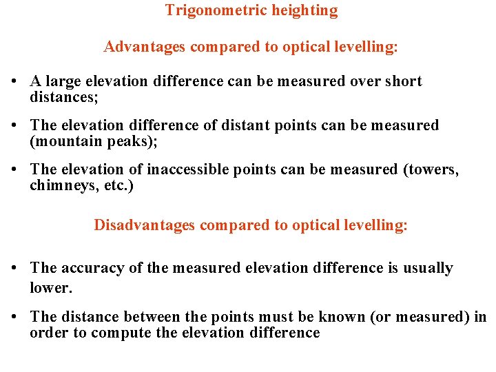 Trigonometric heighting Advantages compared to optical levelling: • A large elevation difference can be