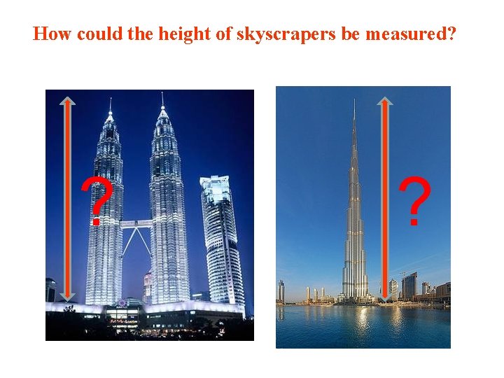 How could the height of skyscrapers be measured? ? ? 