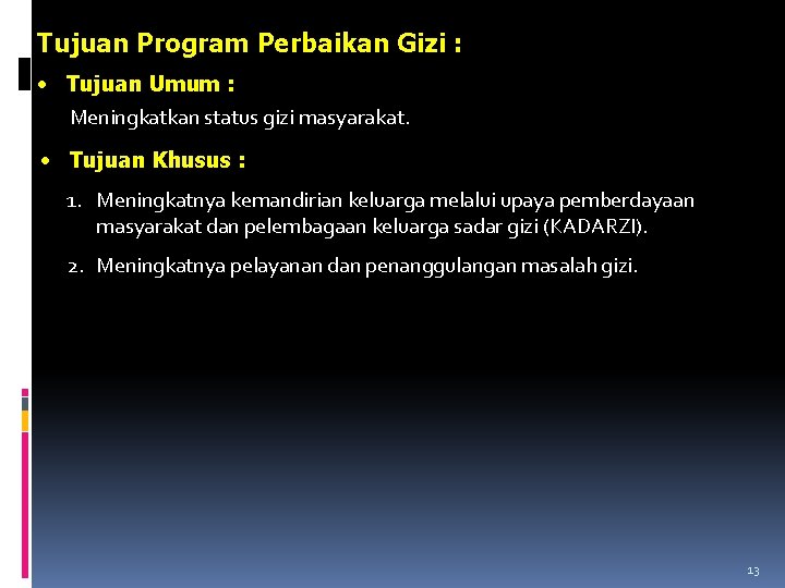 Tujuan Program Perbaikan Gizi : • Tujuan Umum : Meningkatkan status gizi masyarakat. •