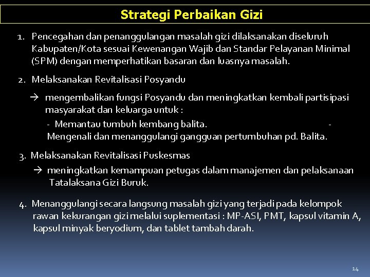 Strategi Perbaikan Gizi 1. Pencegahan dan penanggulangan masalah gizi dilaksanakan diseluruh Kabupaten/Kota sesuai Kewenangan