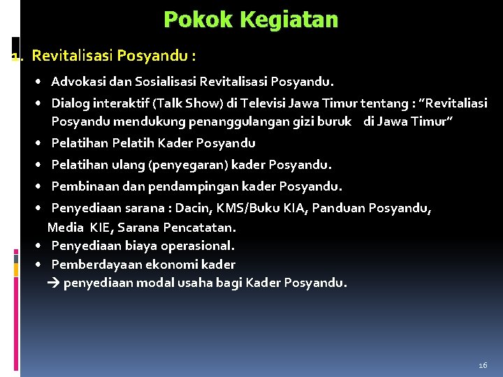 Pokok Kegiatan 1. Revitalisasi Posyandu : • Advokasi dan Sosialisasi Revitalisasi Posyandu. • Dialog