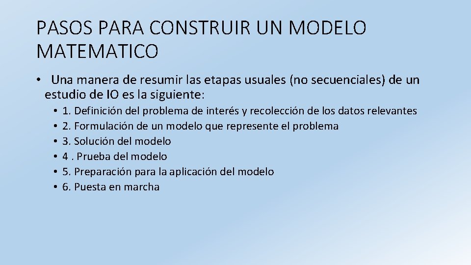 PASOS PARA CONSTRUIR UN MODELO MATEMATICO • Una manera de resumir las etapas usuales