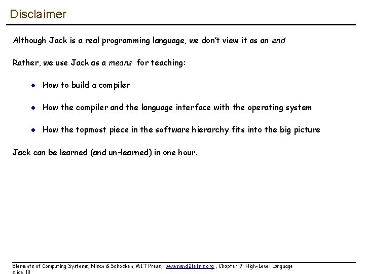 Disclaimer Although Jack is a real programming language, we don’t view it as an