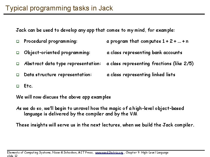 Typical programming tasks in Jack can be used to develop any app that comes