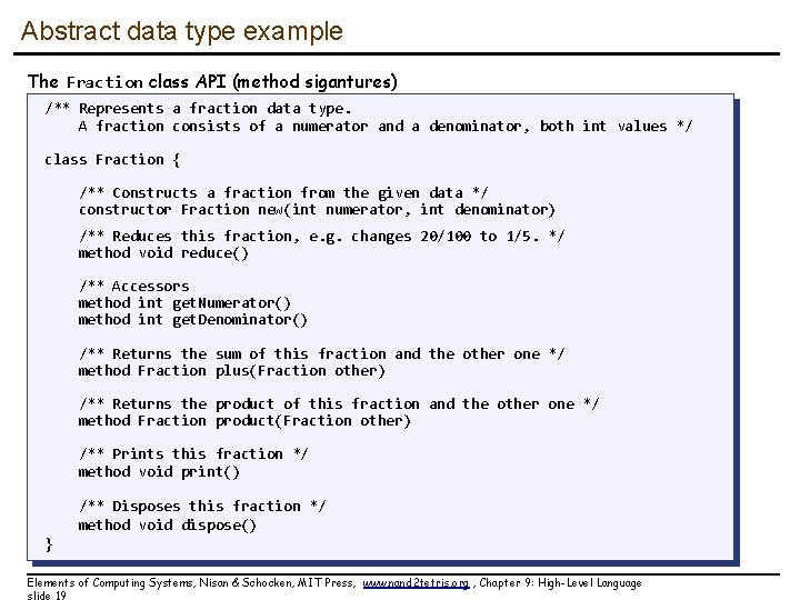Abstract data type example The Fraction class API (method sigantures) /** Represents a fraction