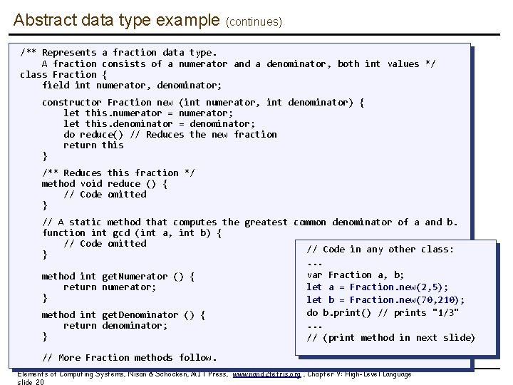 Abstract data type example (continues) /** Represents a fraction data type. A fraction consists