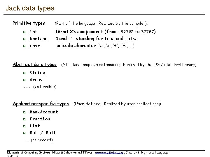 Jack data types Primitive types (Part of the language; Realized by the compiler): q