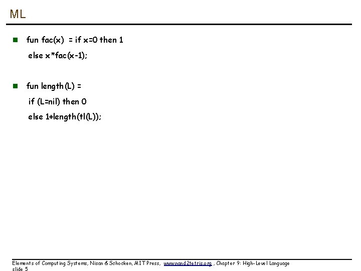ML n fun fac(x) = if x=0 then 1 else x*fac(x-1); n fun length(L)