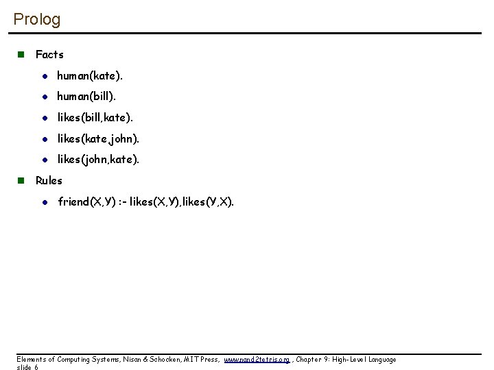 Prolog n Facts l human(kate). l human(bill). l likes(bill, kate). l likes(kate, john). l