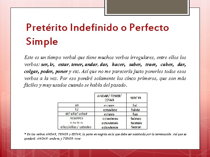 Pretérito Indefinido o Perfecto Simple Este es un tiempo verbal que tiene muchos verbos