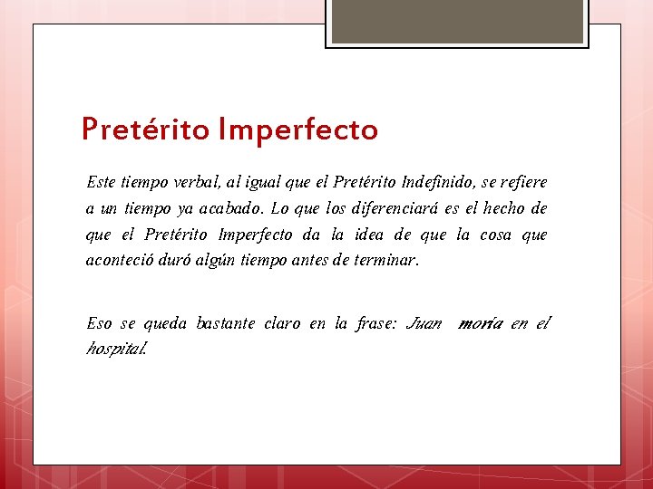 Pretérito Imperfecto Este tiempo verbal, al igual que el Pretérito Indefinido, se refiere a