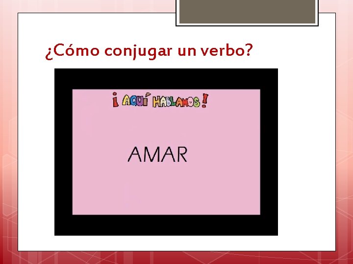 ¿Cómo conjugar un verbo? 