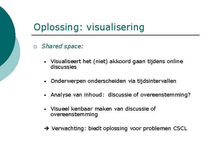 Oplossing: visualisering ¡ Shared space: • Visualiseert het (niet) akkoord gaan tijdens online discussies