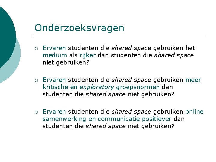 Onderzoeksvragen ¡ Ervaren studenten die shared space gebruiken het medium als rijker dan studenten