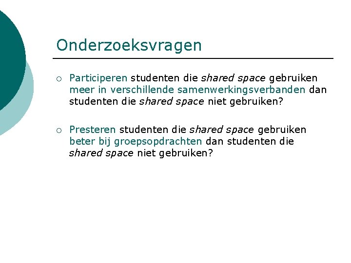 Onderzoeksvragen ¡ Participeren studenten die shared space gebruiken meer in verschillende samenwerkingsverbanden dan studenten