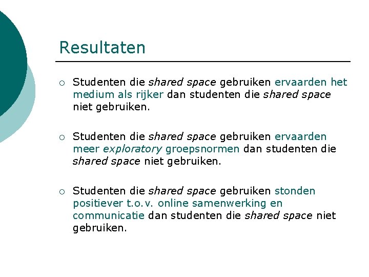 Resultaten ¡ Studenten die shared space gebruiken ervaarden het medium als rijker dan studenten