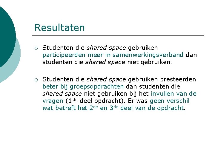 Resultaten ¡ Studenten die shared space gebruiken participeerden meer in samenwerkingsverband dan studenten die