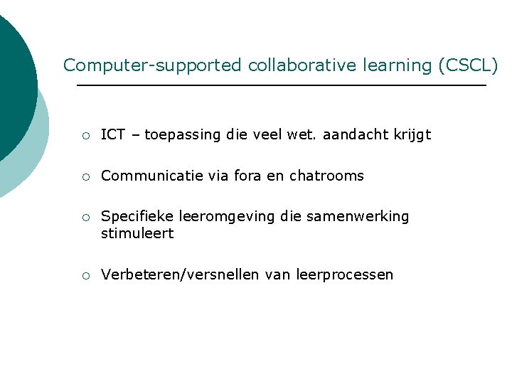Computer-supported collaborative learning (CSCL) ¡ ICT – toepassing die veel wet. aandacht krijgt ¡