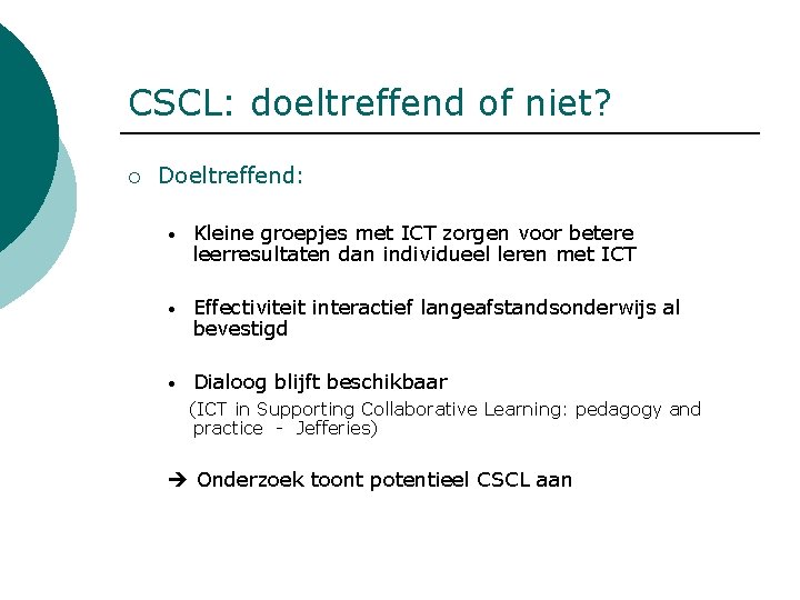 CSCL: doeltreffend of niet? ¡ Doeltreffend: • Kleine groepjes met ICT zorgen voor betere