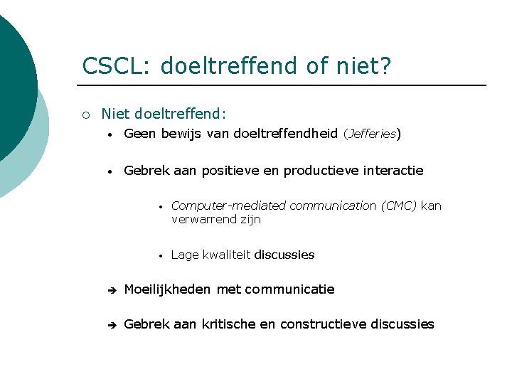 CSCL: doeltreffend of niet? ¡ Niet doeltreffend: • Geen bewijs van doeltreffendheid (Jefferies) •