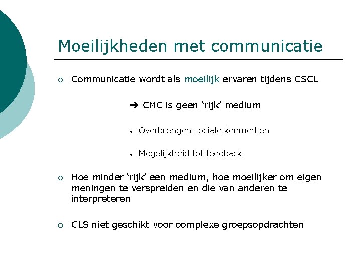 Moeilijkheden met communicatie ¡ Communicatie wordt als moeilijk ervaren tijdens CSCL CMC is geen