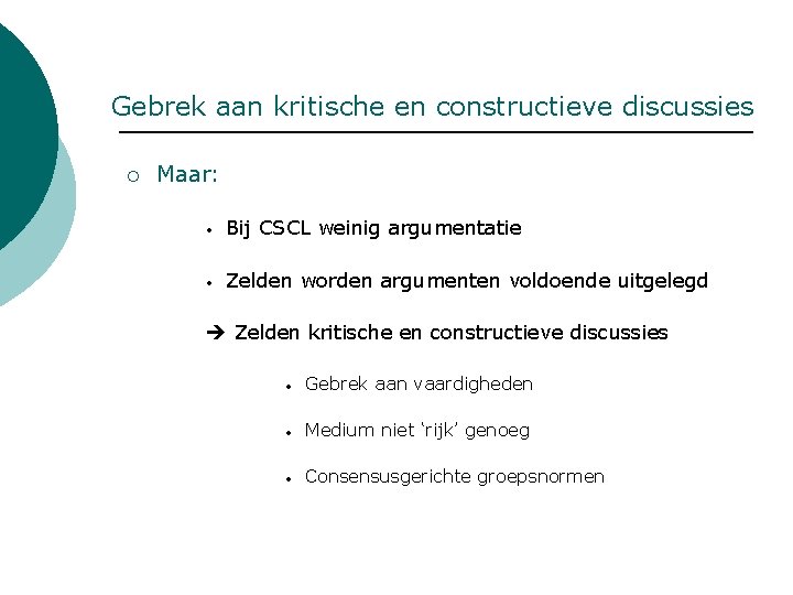 Gebrek aan kritische en constructieve discussies ¡ Maar: • Bij CSCL weinig argumentatie •