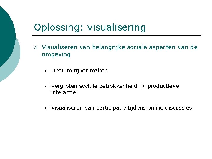 Oplossing: visualisering ¡ Visualiseren van belangrijke sociale aspecten van de omgeving • Medium rijker