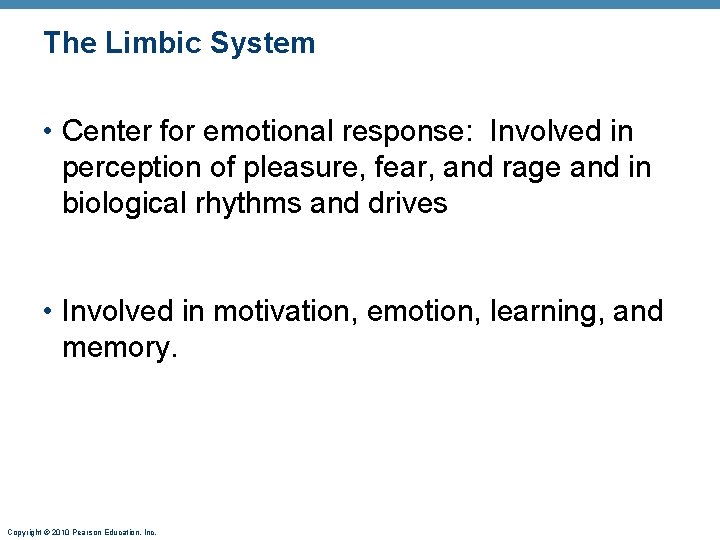 The Limbic System • Center for emotional response: Involved in perception of pleasure, fear,