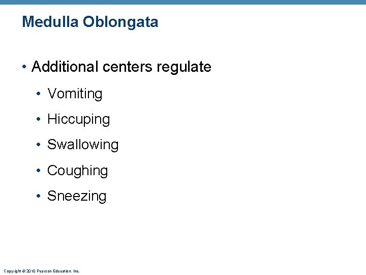 Medulla Oblongata • Additional centers regulate • Vomiting • Hiccuping • Swallowing • Coughing
