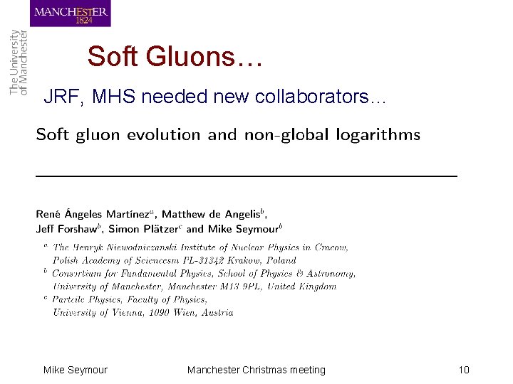 Soft Gluons… JRF, MHS needed new collaborators… Mike Seymour Manchester Christmas meeting 10 