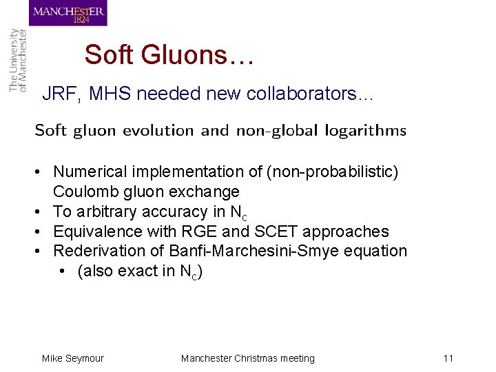 Soft Gluons… JRF, MHS needed new collaborators… • Numerical implementation of (non-probabilistic) Coulomb gluon