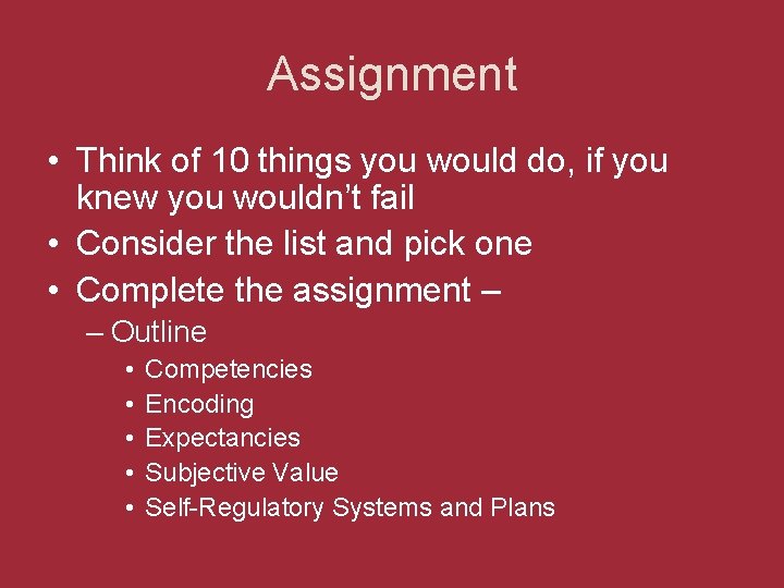 Assignment • Think of 10 things you would do, if you knew you wouldn’t