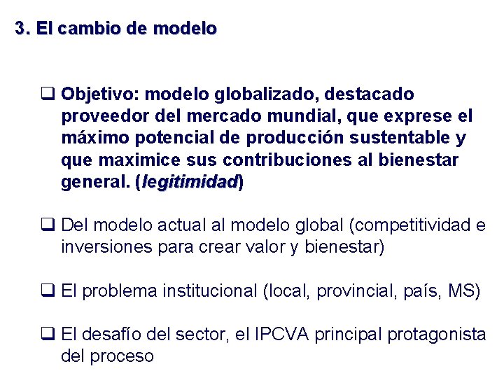 3. El cambio de modelo q Objetivo: modelo globalizado, destacado proveedor del mercado mundial,