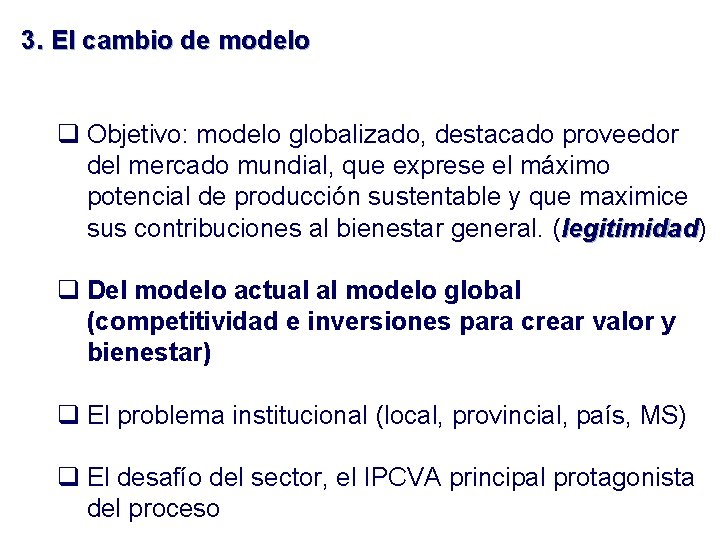 3. El cambio de modelo q Objetivo: modelo globalizado, destacado proveedor del mercado mundial,