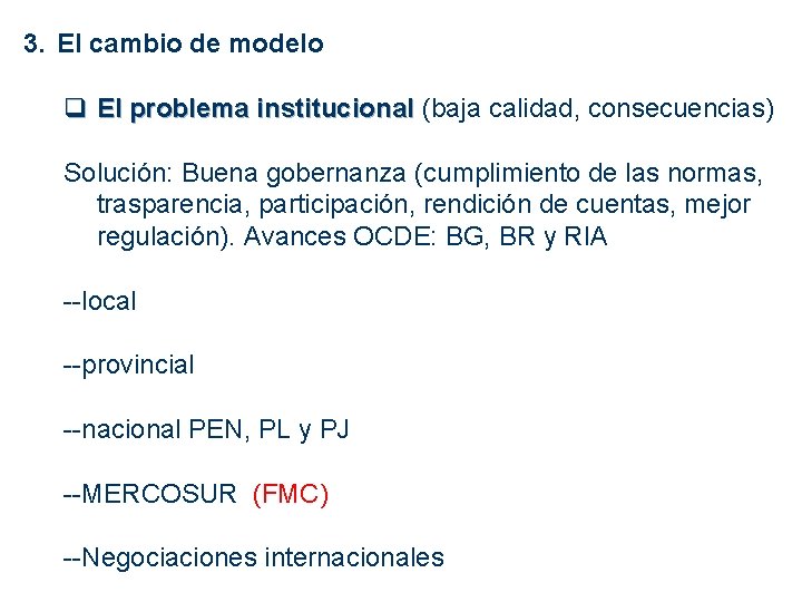 3. El cambio de modelo q El problema institucional (baja calidad, consecuencias) Solución: Buena